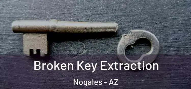  Broken Key Extraction Nogales - AZ