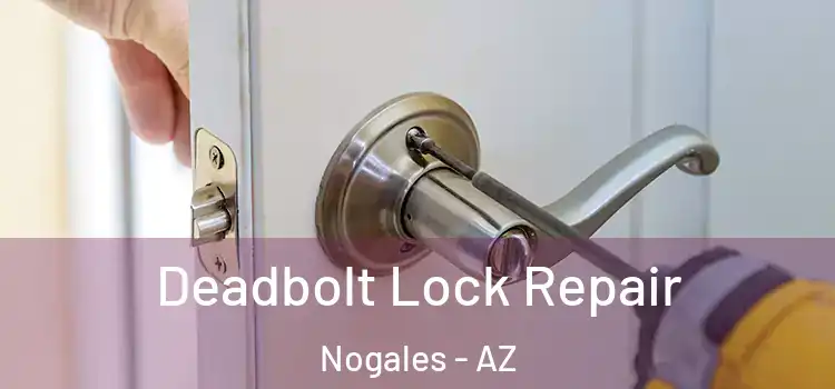  Deadbolt Lock Repair Nogales - AZ