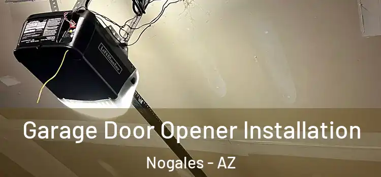  Garage Door Opener Installation Nogales - AZ