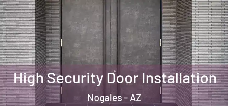 High Security Door Installation Nogales - AZ