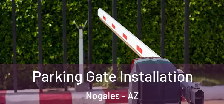 Parking Gate Installation Nogales - AZ