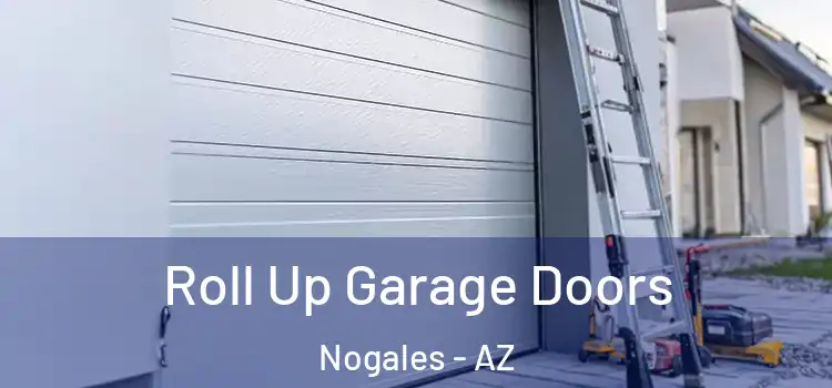  Roll Up Garage Doors Nogales - AZ
